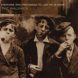 The Walkmen : Everyone Who Pretended to Like Me Is Gone
